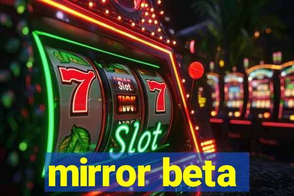 mirror beta